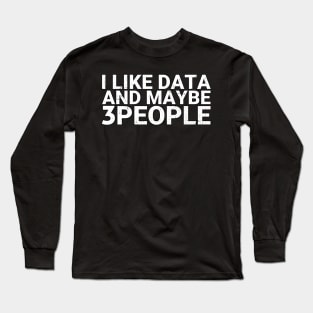 I Like Data and Maybe 3 People Data Science Gift Long Sleeve T-Shirt
